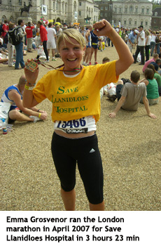 Emma Grosvenor ran the London marathon in April 2007 for Save Llanidloes Hospital in 3:23